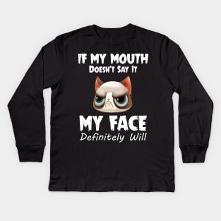 If My Mouth Doesn_t Say It My Face Definitely Will Kids Long Sleeve T-Shirt